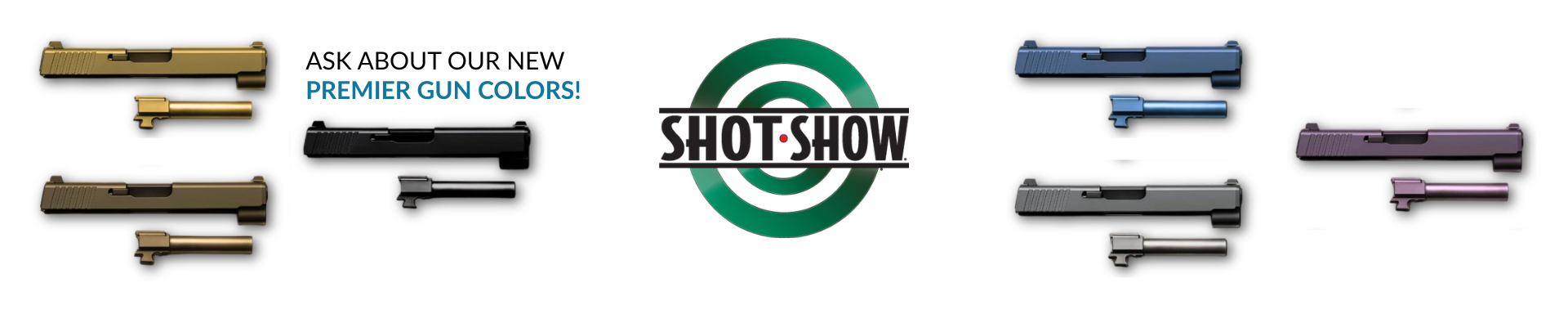 Firearms in various PVD coated colors and invitation to shot week supplier showcase ask about our new premier gun colors